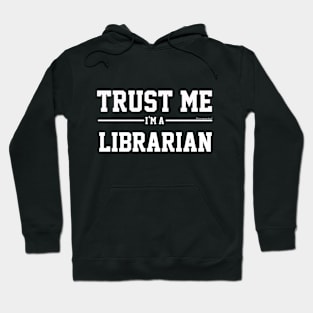 Trust Me Im A Librarian. Cool Gift Idea Hoodie